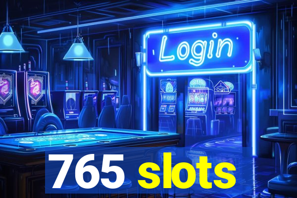 765 slots